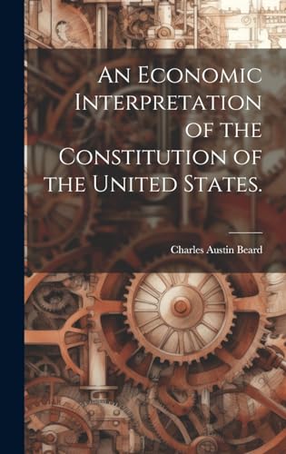 Stock image for An Economic Interpretation of the Constitution of the United States. for sale by THE SAINT BOOKSTORE