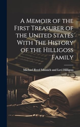 Stock image for A Memoir of the First Treasurer of the United States With The History of the Hilligoss Family for sale by GreatBookPrices