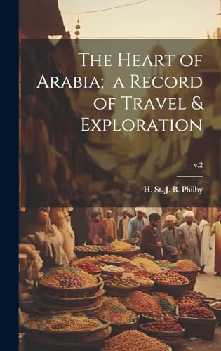 Beispielbild fr The Heart of Arabia; a Record of Travel & Exploration; v.2 zum Verkauf von THE SAINT BOOKSTORE