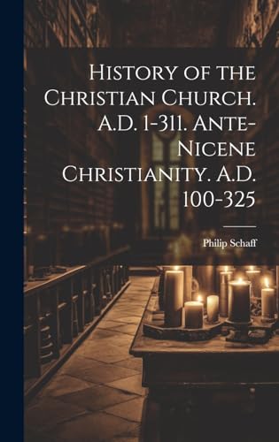9781019561577: History of the Christian Church. A.D. 1-311. Ante-Nicene Christianity. A.D. 100-325