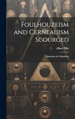 Stock image for Foulhouzeism and Cerneauism Scourged: Dissection of a Manifesto for sale by Ria Christie Collections