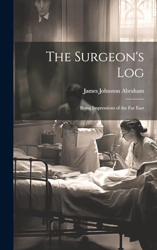 Beispielbild fr The Surgeon's Log: Being Impressions of the Far East zum Verkauf von THE SAINT BOOKSTORE