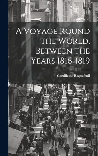 Imagen de archivo de A A Voyage Round the World, Between the Years 1816-1819 a la venta por PBShop.store US