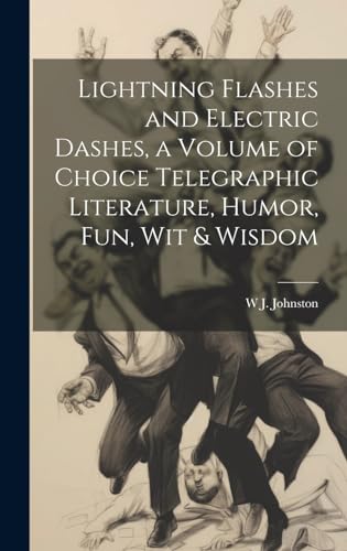 Beispielbild fr Lightning Flashes and Electric Dashes, a Volume of Choice Telegraphic Literature, Humor, fun, wit and Wisdom zum Verkauf von PBShop.store US