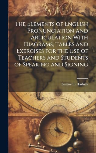 Stock image for The The Elements of English Pronunciation and Articulation With Diagrams, Tables and Exercises for the use of Teachers and Students of Speaking and Signing for sale by PBShop.store US