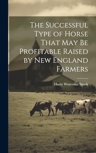 Stock image for The The Successful Type of Horse That may be Profitable Raised by New England Farmers for sale by PBShop.store US