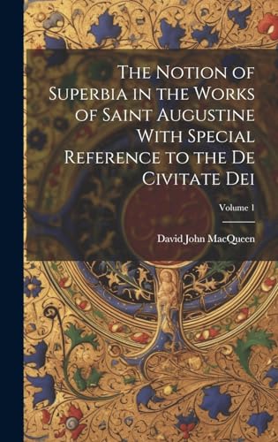 Imagen de archivo de The The Notion of Superbia in the Works of Saint Augustine With Special Reference to the De Civitate Dei; Volume 1 a la venta por PBShop.store US