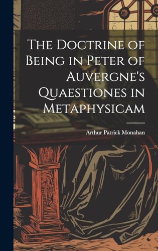 Stock image for The Doctrine of Being in Peter of Auvergne's Quaestiones in Metaphysicam for sale by GreatBookPrices