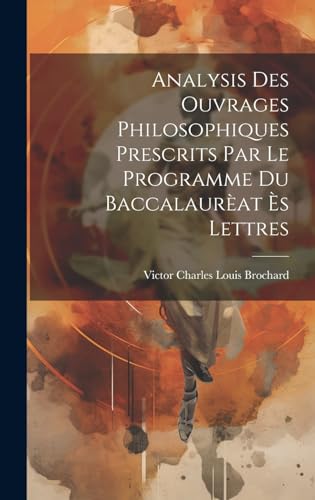 Beispielbild fr Analysis des ouvrages philosophiques prescrits par le programme du Baccalaur?at ?s Lettres zum Verkauf von PBShop.store US