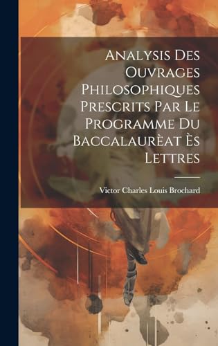 9781019570067: Analysis des ouvrages philosophiques prescrits par le programme du Baccalaurat s Lettres