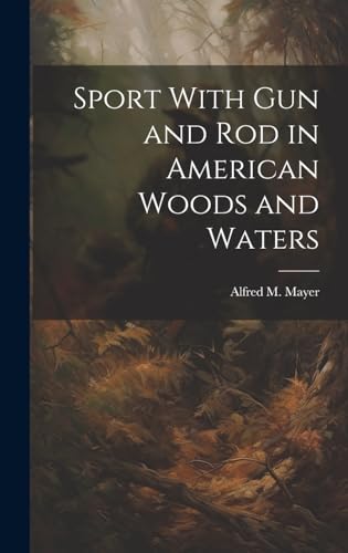 Stock image for Sport With gun and rod in American Woods and Waters for sale by PBShop.store US