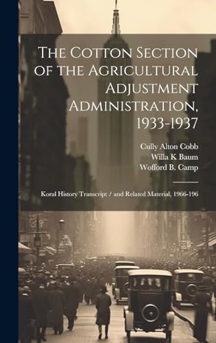 Imagen de archivo de The The Cotton Section of the Agricultural Adjustment Administration, 1933-1937 a la venta por PBShop.store US