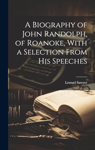 Stock image for A A Biography of John Randolph, of Roanoke, With a Selection From his Speeches for sale by PBShop.store US