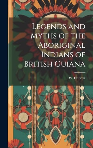 Imagen de archivo de Legends and Myths of the Aboriginal Indians of British Guiana a la venta por THE SAINT BOOKSTORE