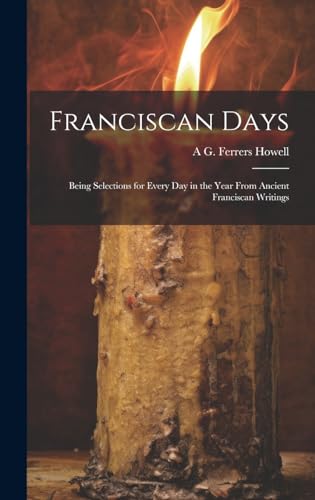 Beispielbild fr Franciscan Days; Being Selections for Every day in the Year From Ancient Franciscan Writings zum Verkauf von California Books