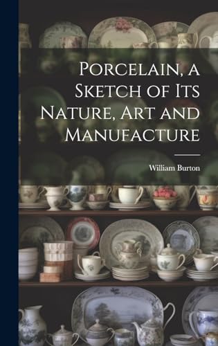 Stock image for Porcelain, a Sketch of its Nature, art and Manufacture for sale by PBShop.store US