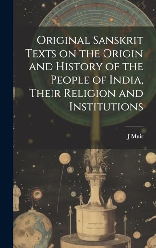 Stock image for Original Sanskrit Texts on the Origin and History of the People of India, Their Religion and Institutions for sale by PBShop.store US
