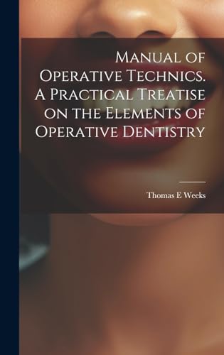 Stock image for Manual of Operative Technics. A Practical Treatise on the Elements of Operative Dentistry for sale by PBShop.store US