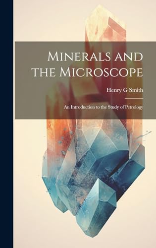 Stock image for Minerals and the Microscope; an Introduction to the Study of Petrology for sale by GreatBookPrices