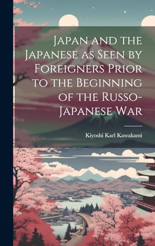 Imagen de archivo de Japan and the Japanese as Seen by Foreigners Prior to the Beginning of the Russo-Japanese War a la venta por PBShop.store US