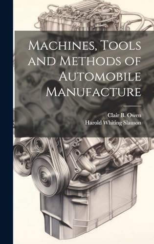 Imagen de archivo de Machines, Tools and Methods of Automobile Manufacture a la venta por PBShop.store US