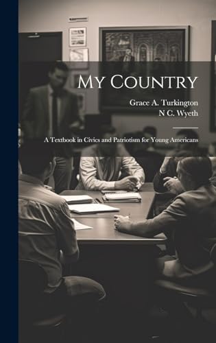 Stock image for My Country: A Textbook in Civics and Patriotism for Young Americans for sale by Ria Christie Collections