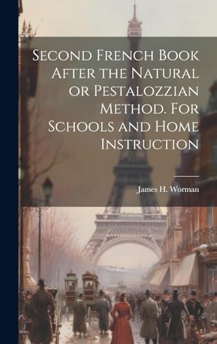 Stock image for Second French Book After the Natural or Pestalozzian Method. For Schools and Home Instruction for sale by GreatBookPrices