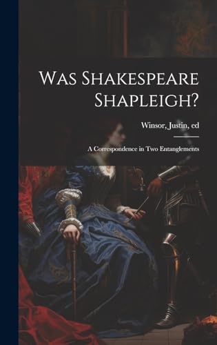 Stock image for Was Shakespeare Shapleigh?: A Correspondence in two Entanglements for sale by THE SAINT BOOKSTORE