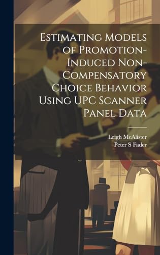 Stock image for Estimating Models of Promotion-induced Non-compensatory Choice Behavior Using UPC Scanner Panel Data for sale by Ria Christie Collections