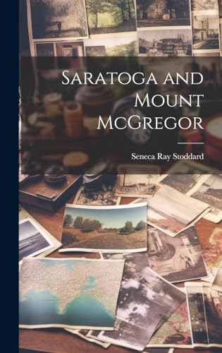 Beispielbild fr Saratoga and Mount McGregor zum Verkauf von THE SAINT BOOKSTORE