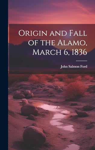 Imagen de archivo de Origin and Fall of the Alamo, March 6, 1836 a la venta por PBShop.store US