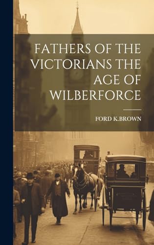 Beispielbild fr Fathers of the Victorians the Age of Wilberforce zum Verkauf von PBShop.store US