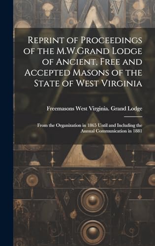 Beispielbild fr Reprint of Proceedings of the M.W.Grand Lodge of Ancient, Free and Accepted Masons of the State of West Virginia zum Verkauf von PBShop.store US