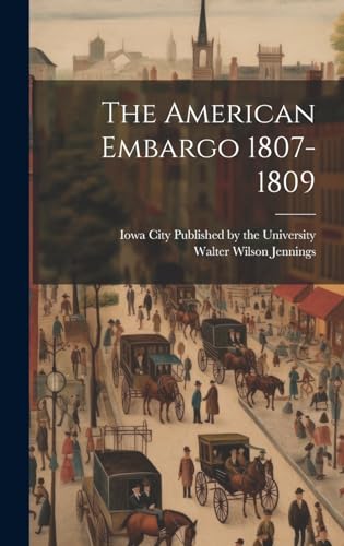 9781019592434: The American Embargo 1807-1809