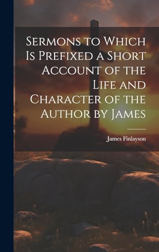 Beispielbild fr Sermons to Which is Prefixed a Short Account of the Life and Character of the Author by James zum Verkauf von PBShop.store US