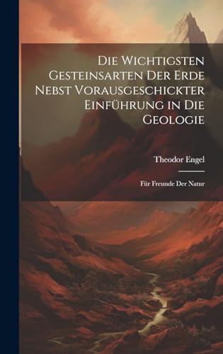 Imagen de archivo de Die Die wichtigsten Gesteinsarten der Erde nebst vorausgeschickter Einf?hrung in die Geologie a la venta por PBShop.store US