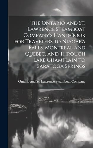 Imagen de archivo de The Ontario and St. Lawrence Steamboat Company's Hand-book for Travelers to Niagara Falls, Montreal and Quebec, and Through Lake Champlain to Saratoga Springs a la venta por THE SAINT BOOKSTORE