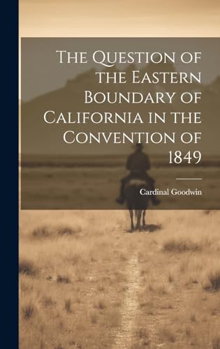 Stock image for The The Question of the Eastern Boundary of California in the Convention of 1849 for sale by PBShop.store US