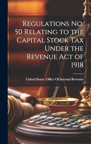 Stock image for Regulations No. 50 Relating to the Capital Stock Tax Under the Revenue Act of 1918 for sale by THE SAINT BOOKSTORE