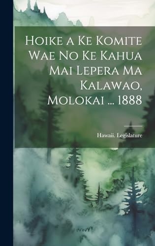 Stock image for Hoike a Ke Komite Wae No Ke Kahua Mai Lepera Ma Kalawao, Molokai . 1888 for sale by PBShop.store US