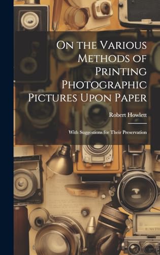 Stock image for On the Various Methods of Printing Photographic Pictures Upon Paper for sale by PBShop.store US