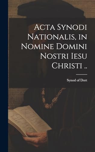 Beispielbild fr Acta Synodi nationalis, in nomine Domini nostri Iesu Christi . zum Verkauf von PBShop.store US