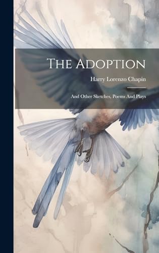 Stock image for The Adoption: And Other Sketches, Poems And Plays for sale by Ria Christie Collections