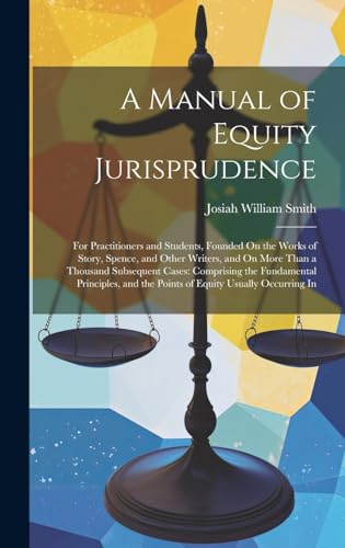 9781019611159: A Manual of Equity Jurisprudence: For Practitioners and Students, Founded On the Works of Story, Spence, and Other Writers, and On More Than a ... and the Points of Equity Usually Occurring In