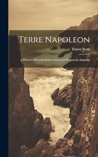 Immagine dell'editore per Terre Napoleon: A History of French Explorations and Projects in Australia venduto da Ria Christie Collections
