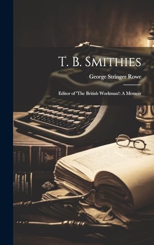 Stock image for T. B. Smithies: Editor of 'The British Workman': A Memoir for sale by Ria Christie Collections