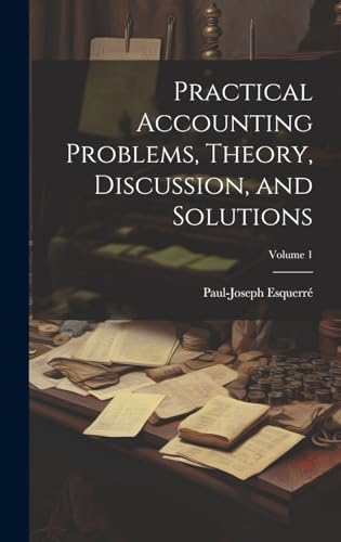 Stock image for Practical Accounting Problems, Theory, Discussion, and Solutions; Volume 1 for sale by Ria Christie Collections