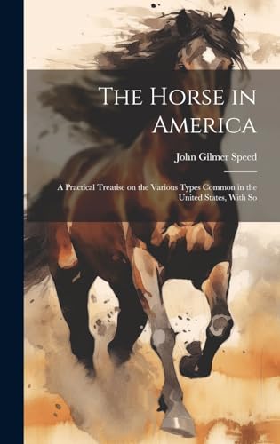 9781019614334: The Horse in America: A Practical Treatise on the Various Types Common in the United States, With So