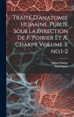 Imagen de archivo de Trait d'anatomie humaine. Publi sous la direction de P. Poirier et A. Charpy Volume 3, no.1-2 (French Edition) a la venta por Ria Christie Collections