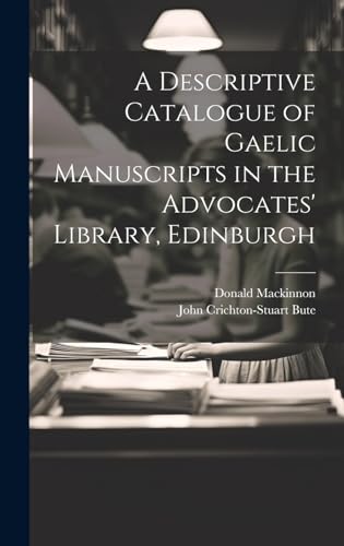 Stock image for A Descriptive Catalogue of Gaelic Manuscripts in the Advocates' Library, Edinburgh for sale by Ria Christie Collections